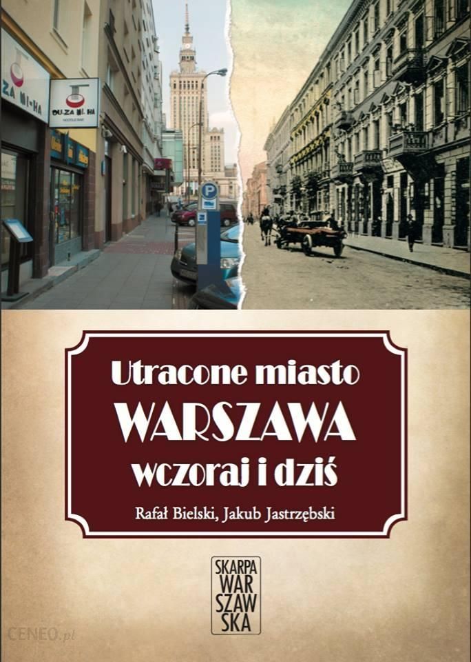 Album Utracone Miasto Warszawa Wczoraj I Dzis Ceny I Opinie Ceneo Pl