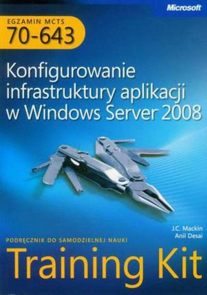 Egzamin MCTS 70-643 Konfigurowanie infrastruktury aplikacji w Windows Server 2008 (PDF)