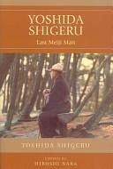 Yoshida Shigeru: Last Meiji Man