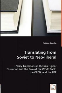 Translating from Soviet to Neo-Liberal - Policy Transitions in Russian Higher Education and the Role of the World Bank, the OECD, and the IMF