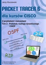 Zdjęcie Packet Tracer 6 dla kursów CISCO. Tom 3. Protokoły routingu dynamicznego i DHCP - Kluczbork
