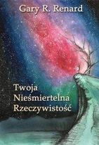 Zdjęcie Twoja Nieśmiertelna Rzeczywistość - Gary Renard - Gliwice