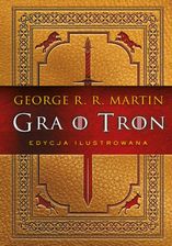 Gra o tron (edycja ilustrowana) George R.R. Martin