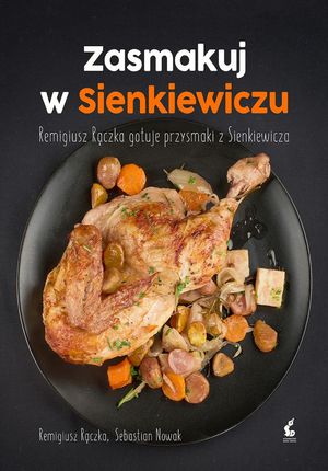 Zasmakuj w Sienkiewiczu. Remigiusz Rączka gotuje przysmaki z Sienkiewicza