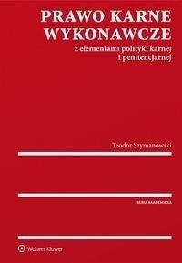 Prawo karne wykonawcze wraz z elementami polityki karnej i penitencjarnej - Teodor Szymanowski