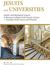 Jesuits and Universities Artistic and Ideological Aspects of Baroque Colleges of the Society of Jesus /