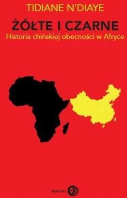 Żółte i czarne. Historia chińskiej obecności w Afryce - Tidiane N Diaye