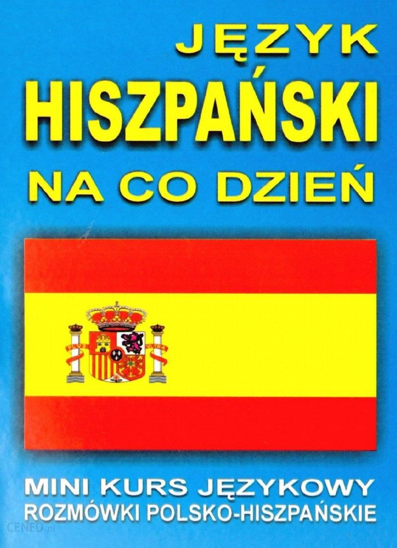 Nauka Hiszpańskiego Język Hiszpański Na Co Dzień Rozmówki Mini Kurs Językowy Cd Ceny I 8550