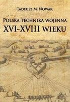 Zdjęcie Polska technika wojenna XVI-XVIII wieku - Nowak Tadeusz M. - Golub-Dobrzyń