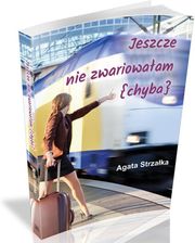 Jeszcze nie zwariowałam (chyba) - Agata Strzałka