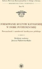 Formowanie kultury katolickiej w dobie potrydenckiej. Powszechność i narodowość katolicyzmu polskieg