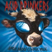Acid Drinkers - High Proof Cosmic Milk (remastered + bonus tracks)