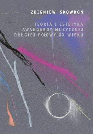 Teoria i estetyka awangardy muzycznej drugiej połowy XX wieku (PDF) - wypożycz od 4.92 zł