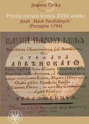 Prosta mowa końca XVIII wieku. Język "Nauk Parafialnych" (Poczajów 1794) (PDF)