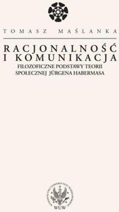 Racjonalność i komunikacja. Filozoficzne podstawy teorii społecznej Jürgena Habermasa (PDF)