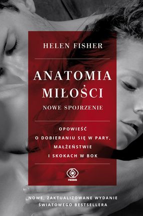 Anatomia miłości - nowe spojrzenie. Opowieść o dobieraniu się w pary, małżeństwie i skokach w bok