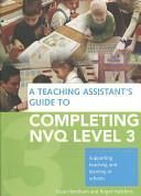 A Teaching Assistant's Complete Guide to Achieving Nvq Level 3: Understanding Knowledge and Meeting Performance Indicators