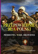 Przepowiednie dla Polski. Proroctwa. Wizje. Objawienia - zdjęcie 1