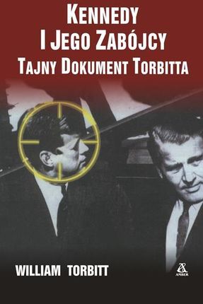 Kennedy I Jego Zabójcy Tajny Dokument Torbitta Wyd. 2