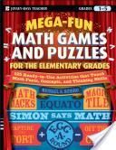 Mega-Fun Math Games and Puzzles for the Elementary Grades: Over 125 Activities That Teach Math Facts, Concepts, and Thinking Skills: Grades 1-5