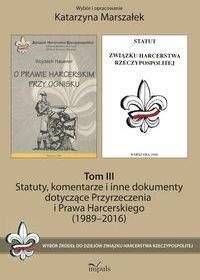 Statuty, komentarze i inne dokumenty dotyczące Przyrzeczenia i Prawa Harcerskiego (1989-2016). Tom 1 - Katarzyna Marszałek