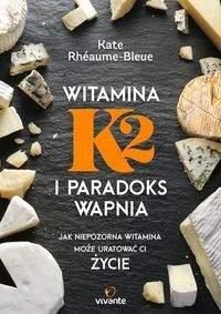 Witamina K2 I Paradoks Wapnia Kate Rhéaume Bleue