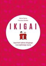 IKIGAI. Japoński sekret długiego i szczęśliwego życia - Francesc Miralles, Hector Garcia Piugcerver - E-encyklopedie i leksykony