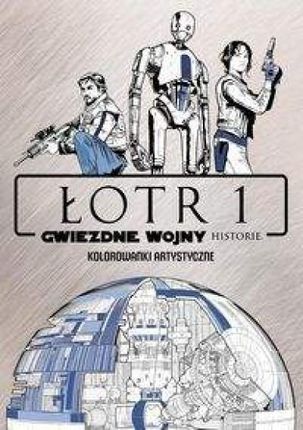 Star Wars. Łotr 1. Gwiezdne Wojny Historie. Kolorowanki artystyczne
