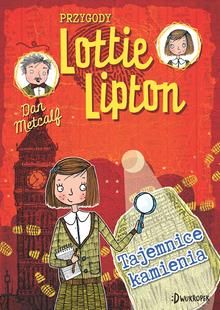 Przygody Lottie Lipton. Sekrety kamienia