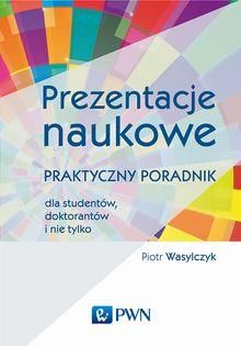 Prezentacje Naukowe. Praktyczny Poradnik Dla Studentów, Doktorantów I ...