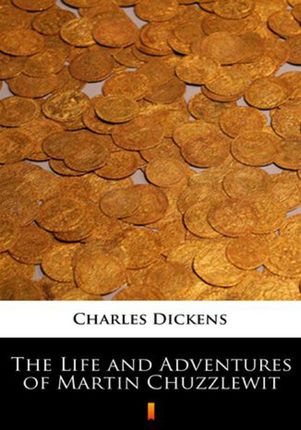 The Life and Adventures of Martin Chuzzlewit Karol Dickens