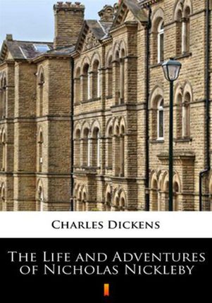The Life and Adventures of Nicholas Nickleby Charles Dickens