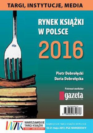 Rynek książki w Polsce 2016. Targi, instytucje, media (PDF)