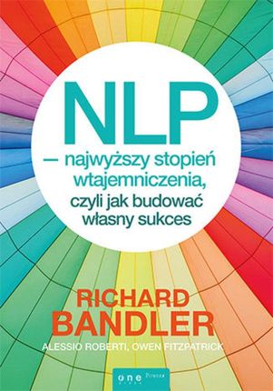 NLP - najwyższy stopień wtajemniczenia, czyli jak budować własny sukces - Owen Fitzpatrick, Alessio Roberti, Richard Bandler