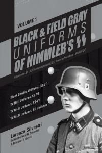Black and Field Gray Uniforms of Himmler S SS: Allgemeine- SS, SS Verfugungstruppe, SS Totenkopfverbande & Waffen SS, Vol. 1: Black Service Uniforms,