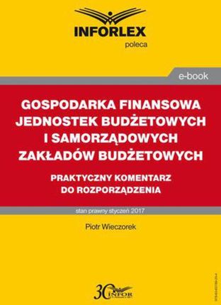 Gospodarka finansowa jednostek budżetowych i samorządowych zakładów budżetowych - praktyczny komentarz do rozporządzenia Piotr Wieczorek