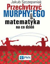 Zdjęcie Przechytrzyć MURPHY’EGO czyli matematyka na co dzień - Lublin