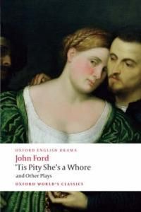 Tis Pity She's a Whore and Other Plays: The Lover's Melancholy; The Broken Heart; 'Tis Pity She's a Whore; Perkin Warbeck