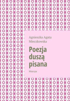 Poezja duszą pisana Agnieszka Mieczkowska