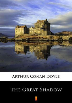 The Great Shadow Arthur Conan Doyle