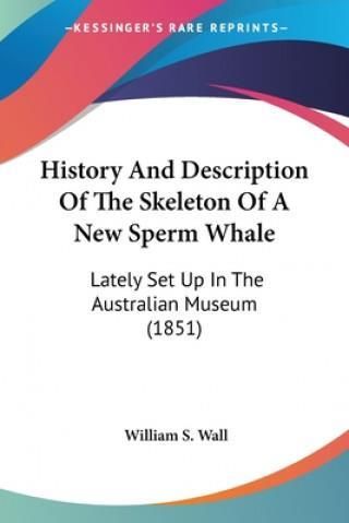 History And Description Of The Skeleton Of A New Sperm Whale: Lately ...