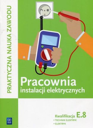 Pracownia instalacji elektrycznych. Technik elektryk i elektryk. Kwalifikacja E.8