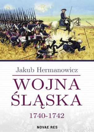 Wojna Śląska 1740-1742 - Jakub Hermanowicz