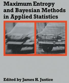 Maximum Entropy and Bayesian Methods in Applied Statistics: Proceedings of the Fourth Maximum Entropy Workshop University of Calgary, 1984