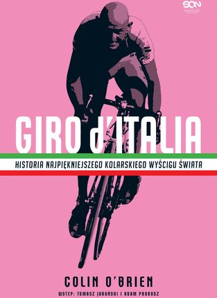 Giro d'Italia. Historia najpiękniejszego wyścigu kolarskiego świata