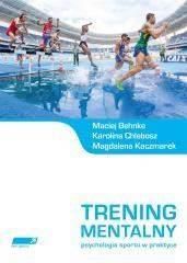 Trening mentalny - Behnke Maciej, Chlebosz Karolina, Kaczmarek Magdalena