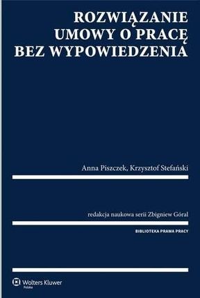 Rozwiązanie umowy o pracę bez wypowiedzenia - Krzysztof Stefański, Zbigniew Góral, Anna Piszczek
