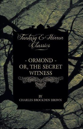 Ormond - Or, the Secret Witness and Clara - Or, the Enthusiasm of Love