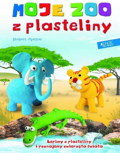 Lepimy Z Plasteliny Dla Dzieci Moje zoo z plasteliny lepimy z plasteliny i poznajemy zwierzęta świata