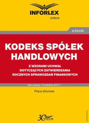 Kodeks spółek handlowych z wzorami uchwał dotyczących zatwierdzania rocznych sprawozdań finansowych PRACA ZBIOROWA